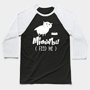 Midowbu ( Feed me) Baseball T-Shirt